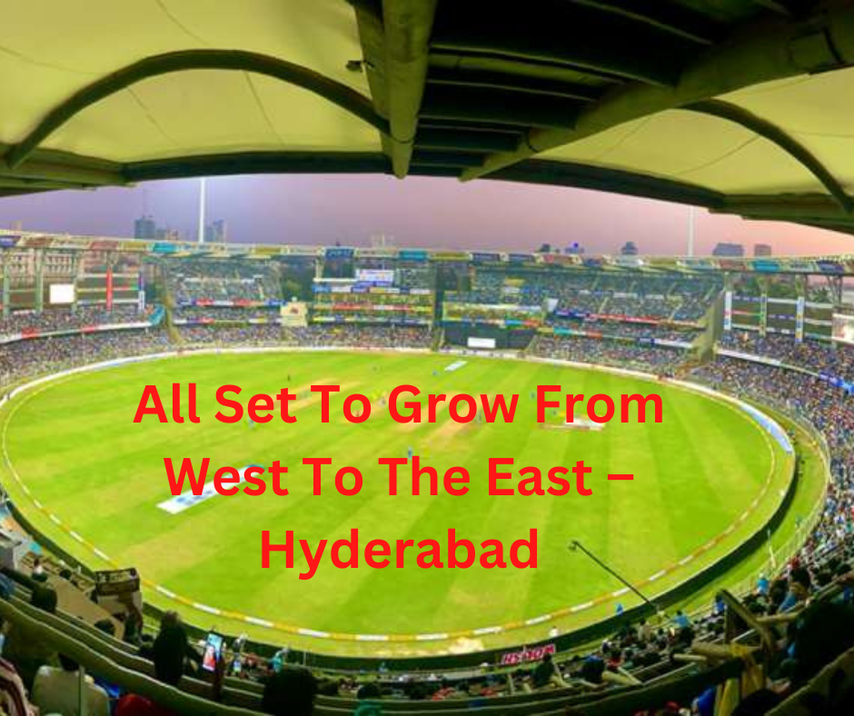 All Set To Grow From West To The East – Hyderabad