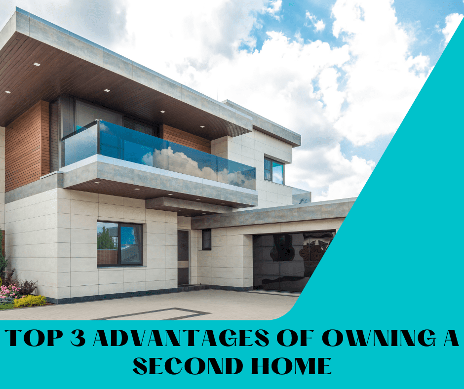 TOP 3 ADVANTAGES OF OWNING A SECOND HOME