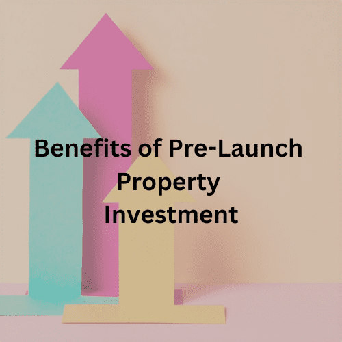 benefits of pre-launch property lnvestment